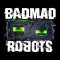 Badmad Robots