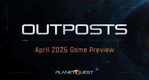 PlanetQuest Outposts Game Preview is live